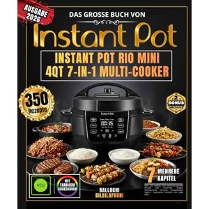 BILBILAFRONI, BALLOCHI DAS GROSSE BUCH VON INSTANT POT RIO MINI 4QT 7-IN-1 MULTI-COOKER: Über 350 einfache und abwechslungsreiche Rezepte zum Entdecken – Suppen, ... vegetarische Gerichte und vieles mehr BILBILAFRONI, BALLOCHI DAS GROSSE BUCH VON INSTANT POT RIO MINI 4QT 7-IN-1 MULTI-COOKER: Über 350 einfache und abwechslungsreiche Rezepte zum Entdecken – Suppen, ... vegetarische Gerichte und vieles mehr