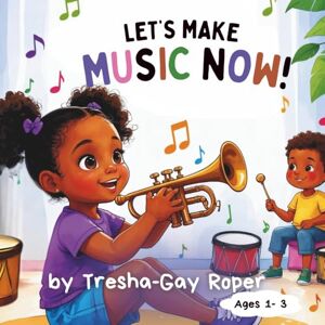 Roper, Tresha-Gay Let's Make Music Now!: Explore Everyday Sounds and Rhythms – A Fun Way to Boost Listening, Language, and Early Music Skills (Ari's "Let's Do It!" Series) Roper, Tresha-Gay Let's Make Music Now!: Explore Everyday Sounds and Rhythms – A Fun Way to Boost Listening, Language, and Early Music Skills (Ari's "Let's Do It!" Series)