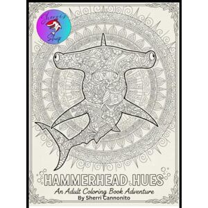Cannonito, Sherri Hammerhead Hues: Adult Coloring Book Cannonito, Sherri Hammerhead Hues: Adult Coloring Book