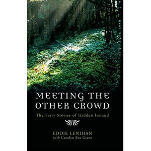 Lenihan, Eddie Meeting the Other Crowd: The Fairy Stories of Hidden Ireland Lenihan, Eddie Meeting the Other Crowd: The Fairy Stories of Hidden Ireland