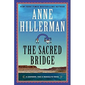 Anne Hillerman The Sacred Bridge: A Leaphorn, Chee & Manuelito Novel: 7 (A Leaphorn, Chee and Manuelito Novel): A Mystery Novel Anne Hillerman The Sacred Bridge: A Leaphorn, Chee & Manuelito Novel: 7 (A Leaphorn, Chee and Manuelito Novel): A Mystery Novel