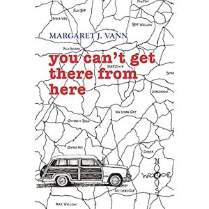 Vann, Margaret J you can't get there from here Vann, Margaret J you can't get there from here