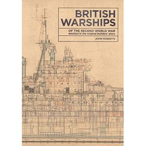 Roberts British Warships of the Second World War: Detailed in the Original Builders' Plans Roberts British Warships of the Second World War: Detailed in the Original Builders' Plans