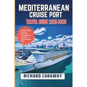 Caraway, Richard Mediterranean Cruise Ports Travel Guide 2025-2026: Your Expert Guide to Exploring the Richest Ports, Cultures, and Coastal Wonders of Europe and North ... and Advice. (Global Destinations Guide) Caraway, Richard Mediterranean Cruise Ports Travel Guide 2025-2026: Your Expert Guide to Exploring the Richest Ports, Cultures, and Coastal Wonders of Europe and North ... and Advice. (Global Destinations Guide)