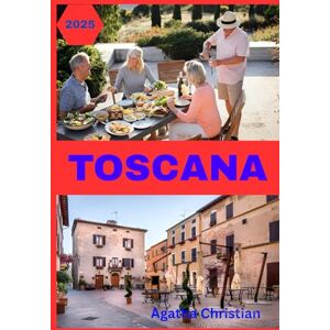 Christian, Agatha TOSCANA GUIDA TURISTICA 2025 Christian, Agatha TOSCANA GUIDA TURISTICA 2025