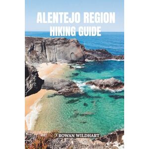 WILDHART, ROWAN ALENTEJO REGION HIKING GUIDE: Discover Portugal’s Hidden Trails, Wild Coastlines and Timeless Villages – Updated for 2025-2026 Edition.: 13 (Trek the World: Essential Hiking Guide Series) WILDHART, ROWAN ALENTEJO REGION HIKING GUIDE: Discover Portugal’s Hidden Trails, Wild Coastlines and Timeless Villages – Updated for 2025-2026 Edition.: 13 (Trek the World: Essential Hiking Guide Series)