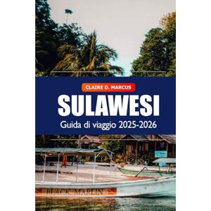 Marcus, Claire D. Sulawesi Guida di Viaggio 2025–2026: Esplora i tesori nascosti dell’Indonesia, la cultura, l’avventura, le mete principali, la cucina locale e i luoghi imperdibili Marcus, Claire D. Sulawesi Guida di Viaggio 2025–2026: Esplora i tesori nascosti dell’Indonesia, la cultura, l’avventura, le mete principali, la cucina locale e i luoghi imperdibili