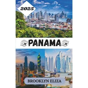 Eliza, Brooklyn PANAMA TRAVEL GUIDE 2025: Important Travel Tips, Must-See Destinations, Transportation Insights, Accommodation Options, and Cultural Highlights for an Unforgettable Mediterranean Adventure Eliza, Brooklyn PANAMA TRAVEL GUIDE 2025: Important Travel Tips, Must-See Destinations, Transportation Insights, Accommodation Options, and Cultural Highlights for an Unforgettable Mediterranean Adventure