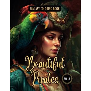 I., Elina Fantasy Coloring Book Beautiful Pirates Vol. 3: For Men and Women Images of Pirate Women with White and Black Backgrounds I., Elina Fantasy Coloring Book Beautiful Pirates Vol. 3: For Men and Women Images of Pirate Women with White and Black Backgrounds