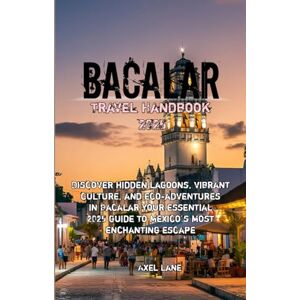 Lane, Axel Bacalar Travel Handbook 2025 Lane, Axel Bacalar Travel Handbook 2025