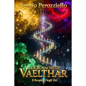 Perozziello, Sergio Le Cronache Di Vaelthar– Il Respiro Degli Dei (Vol.3) Perozziello, Sergio Le Cronache Di Vaelthar– Il Respiro Degli Dei (Vol.3)