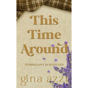 Azzi, Gina This Time Around: A Second Chance Romance: 2 (Finding Love in Scotland) Azzi, Gina This Time Around: A Second Chance Romance: 2 (Finding Love in Scotland)