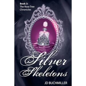 Buchmiller, J D Silver Skeletons: 3 (The Rose Tree Chronicles) Buchmiller, J D Silver Skeletons: 3 (The Rose Tree Chronicles)