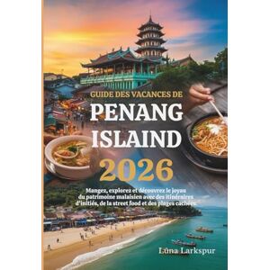 Larkspur, Luna GUIDE DES VACANCES DE PENANG ISLAND 2026: Mangez, explorez et découvrez le joyau du patrimoine malaisien avec des itinéraires d'initiés, de la street food et des plages cachées. Larkspur, Luna GUIDE DES VACANCES DE PENANG ISLAND 2026: Mangez, explorez et découvrez le joyau du patrimoine malaisien avec des itinéraires d'initiés, de la street food et des plages cachées.