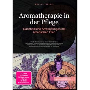 Salbei, Eka A.I. Aromatherapie in der Pflege: Ganzheitliche Anwendungen mit ätherischen Ölen Salbei, Eka A.I. Aromatherapie in der Pflege: Ganzheitliche Anwendungen mit ätherischen Ölen