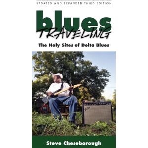University Press of Mississippi Blues Traveling: The Holy Sites of Delta Blues, Third Edition: The Holy Sites of the Delta Blues University Press of Mississippi Blues Traveling: The Holy Sites of Delta Blues, Third Edition: The Holy Sites of the Delta Blues