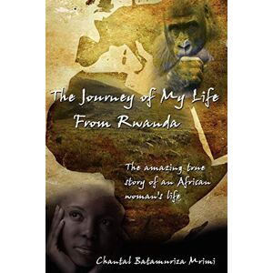 Mrimi, Chantal Mrimi The Journey of My Life From Rwanda: The amazing true story of an African woman's life Mrimi, Chantal Mrimi The Journey of My Life From Rwanda: The amazing true story of an African woman's life