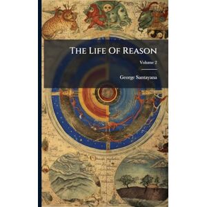 Santayana, George The Life Of Reason Santayana, George The Life Of Reason