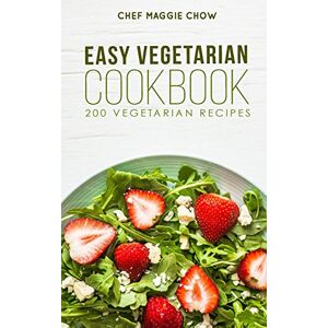 Maggie Chow, Chef Easy Vegetarian Cookbook: 200 Vegetarian Recipes Maggie Chow, Chef Easy Vegetarian Cookbook: 200 Vegetarian Recipes