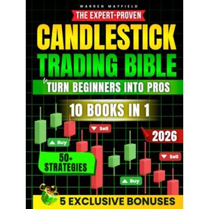 Mayfield, Warren The Expert-Proven Candlestick Trading Bible to Turn Beginners into Pros: 50+ Visual Insights Strategies to Spot Setups with Step-by-Step Predictable Entry & Exit Rules to Grow Your Account Quickly Mayfield, Warren The Expert-Proven Candlestick Trading Bible to Turn Beginners into Pros: 50+ Visual Insights Strategies to Spot Setups with Step-by-Step Predictable Entry & Exit Rules to Grow Your Account Quickly