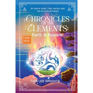Lee Chronicles of the Elements: Earth and Balance: A Large Print Collection: 1 (Chronicles of the Elements: The Fenix's Tales) Lee Chronicles of the Elements: Earth and Balance: A Large Print Collection: 1 (Chronicles of the Elements: The Fenix's Tales)