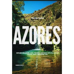 Travel, Paeron AZORES TRAVEL GUIDE: Explore São Miguel, Pico, Terceira, and More with Full-Color Photos, Maps, and Expert Tips Travel, Paeron AZORES TRAVEL GUIDE: Explore São Miguel, Pico, Terceira, and More with Full-Color Photos, Maps, and Expert Tips