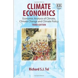 Tol, Richard S.J. Climate Economics: Economic Analysis of Climate, Climate Change and Climate Policy, Third Edition Tol, Richard S.J. Climate Economics: Economic Analysis of Climate, Climate Change and Climate Policy, Third Edition
