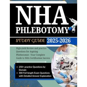 Langford, Casey M. NHA PHLEBOTOMY STUDY GUIDE 2025-2026: High-yield Review and Practice Questions For Aspiring Phlebotomist : Your Complete Guide to NHA Certification Success Langford, Casey M. NHA PHLEBOTOMY STUDY GUIDE 2025-2026: High-yield Review and Practice Questions For Aspiring Phlebotomist : Your Complete Guide to NHA Certification Success