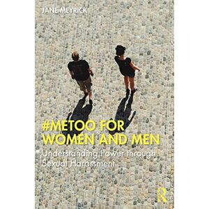 Meyrick, Jane #MeToo for Women and Men: Understanding Power through Sexual Harassment Meyrick, Jane #MeToo for Women and Men: Understanding Power through Sexual Harassment