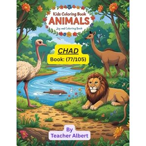 Albert, Dr Teacher Kids Coloring Book: Animals; (77/105); Chad's Animal Kingdom: A Coloring Adventure: Explore African wildlife through fun and easy coloring pages for kids ages 3-6 Albert, Dr Teacher Kids Coloring Book: Animals; (77/105); Chad's Animal Kingdom: A Coloring Adventure: Explore African wildlife through fun and easy coloring pages for kids ages 3-6