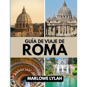 Lylah, Marlowe GUÍA DE VIAJE DE ROMA 2025: El mejor momento para visitar, los mejores lugares para explorar y todo lo que necesita saber antes de ir. Lylah, Marlowe GUÍA DE VIAJE DE ROMA 2025: El mejor momento para visitar, los mejores lugares para explorar y todo lo que necesita saber antes de ir.