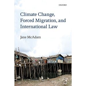 Mcadam, Jane Climate Change, Forced Migration, and International Law Mcadam, Jane Climate Change, Forced Migration, and International Law