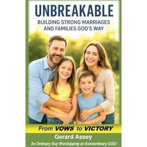 ASSEY, GERARD Unbreakable Building Strong Marriages and Families God's Way (From Vows to Victory) ASSEY, GERARD Unbreakable Building Strong Marriages and Families God's Way (From Vows to Victory)