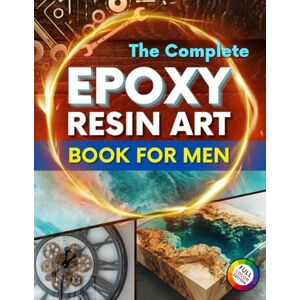 Monroe, Casey The Complete Epoxy Resin Art Book for Men: A Step-by-Step Beginner’s Guide to Crafting Resin and Wood Projects, Outdoor Gear, and Functional ... Complete Epoxy Resin Art Book Collection) Monroe, Casey The Complete Epoxy Resin Art Book for Men: A Step-by-Step Beginner’s Guide to Crafting Resin and Wood Projects, Outdoor Gear, and Functional ... Complete Epoxy Resin Art Book Collection)