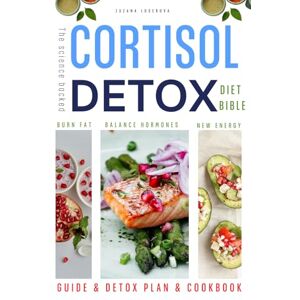 Loderova, Zuzana The Science Backed Cortisol Detox Diet: A GUIDE AND 4-WEEK PLAN TO BALANCE HORMONES, BURN BELLY FAT, AND RECLAIM YOUR ENERGY Loderova, Zuzana The Science Backed Cortisol Detox Diet: A GUIDE AND 4-WEEK PLAN TO BALANCE HORMONES, BURN BELLY FAT, AND RECLAIM YOUR ENERGY