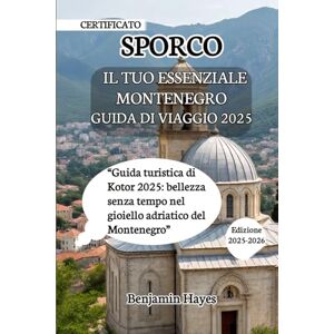 Hayes, Benjamin IL TUO ESSENZIALE SPORCO GUIDA DI VIAGGIO 2025: “Guida turistica di Kotor 2025: bellezza senza tempo nel gioiello adriatico del Montenegro” Hayes, Benjamin IL TUO ESSENZIALE SPORCO GUIDA DI VIAGGIO 2025: “Guida turistica di Kotor 2025: bellezza senza tempo nel gioiello adriatico del Montenegro”