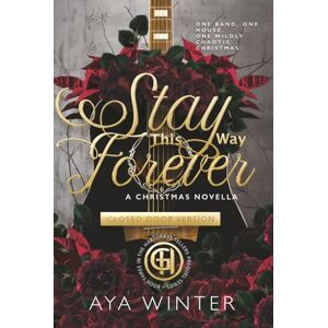 Winter, Aya Stay This Way Forever: A Christmas Novella Closed Door Edition: One band. One house. One wildly chaotic Christmas. Winter, Aya Stay This Way Forever: A Christmas Novella Closed Door Edition: One band. One house. One wildly chaotic Christmas.