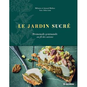 Mathez, Mélanie Le Jardin sucré: Promenade gourmande au fil des saisons Mathez, Mélanie Le Jardin sucré: Promenade gourmande au fil des saisons