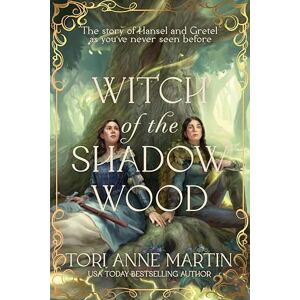 Tori Anne Martin Witch of the Shadow Wood: A Novel Tori Anne Martin Witch of the Shadow Wood: A Novel