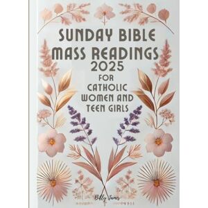 James, Billy Sunday Bible Mass Readings 2025 for Catholic Women and Teen Girls: Missal, Lectionary with Celebrations of the Liturgical Year C with Feasts Solemnities and Saints James, Billy Sunday Bible Mass Readings 2025 for Catholic Women and Teen Girls: Missal, Lectionary with Celebrations of the Liturgical Year C with Feasts Solemnities and Saints