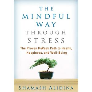 Alidina, Shamash The Mindful Way through Stress: The Proven 8-Week Path to Health, Happiness, and Well-Being Alidina, Shamash The Mindful Way through Stress: The Proven 8-Week Path to Health, Happiness, and Well-Being