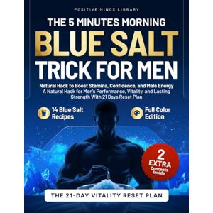 Library, Positive Minds The 5 Minutes Morning Blue Salt Trick for Men: Natural Hack to Boost Stamina, Confidence, and Male Energy: A Natural Hack for Men’s Performance, Vitality, and Lasting Strength With 21 Days Reset Plan Library, Positive Minds The 5 Minutes Morning Blue Salt Trick for Men: Natural Hack to Boost Stamina, Confidence, and Male Energy: A Natural Hack for Men’s Performance, Vitality, and Lasting Strength With 21 Days Reset Plan