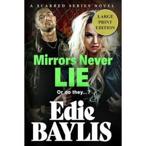 Baylis, Edie Mirrors Never Lie (Scarred #1 Large Print Edition): A brand new gritty gangland thriller from Edie Baylis Baylis, Edie Mirrors Never Lie (Scarred #1 Large Print Edition): A brand new gritty gangland thriller from Edie Baylis