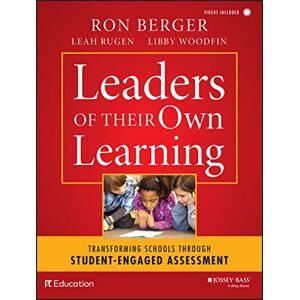 Berger, Ron Leaders of Their Own Learning: Transforming Schools Through Student-Engaged Assessment Berger, Ron Leaders of Their Own Learning: Transforming Schools Through Student-Engaged Assessment