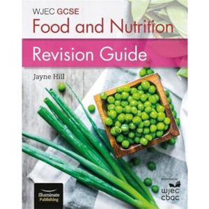 Hill, Jayne WJEC GCSE Food and Nutrition: Revision Guide Hill, Jayne WJEC GCSE Food and Nutrition: Revision Guide