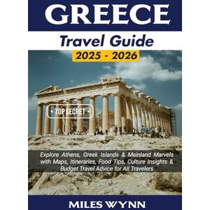 Wynn, Miles Greece Travel Guide 2025-2026: Explore Athens, Greek Islands & Mainland Marvels with Maps, Itineraries, Food Tips, Culture Insights & Budget Travel Advice for All Travelers Wynn, Miles Greece Travel Guide 2025-2026: Explore Athens, Greek Islands & Mainland Marvels with Maps, Itineraries, Food Tips, Culture Insights & Budget Travel Advice for All Travelers