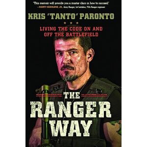 Paronto, Kris The Ranger Way: Living the Code On and Off the Battlefield Paronto, Kris The Ranger Way: Living the Code On and Off the Battlefield
