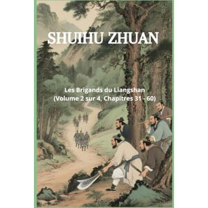 Shi, Nai'an Shuihu Zhuan: Les Brigands du Liangshan (Volume 2 sur 4, Chapitres 31 60) Shi, Nai'an Shuihu Zhuan: Les Brigands du Liangshan (Volume 2 sur 4, Chapitres 31 60)