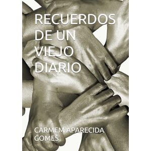 APARECIDA GOMES, CARMEM RECUERDOS DE UN VIEJO DIARIO APARECIDA GOMES, CARMEM RECUERDOS DE UN VIEJO DIARIO