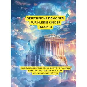 Sohrabi, Gabi Griechische Dämonen für Little Ki (Teil 1): Magische Abenteuer für Kinder von 3–7 Jahren – Liebe, Mut, Wut und mehr aus der Welt der kleinen Götter (Griechische Mythologie) Sohrabi, Gabi Griechische Dämonen für Little Ki (Teil 1): Magische Abenteuer für Kinder von 3–7 Jahren – Liebe, Mut, Wut und mehr aus der Welt der kleinen Götter (Griechische Mythologie)